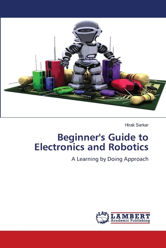 Beginner's Guide to Electronics and Robotics: A Learning by Doing Approach