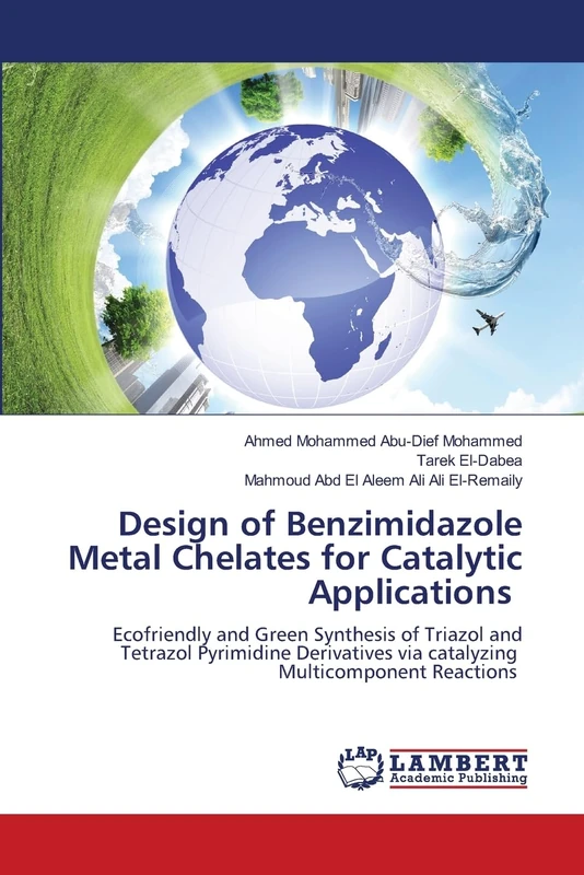 Design of Benzimidazole Metal Chelates for Catalytic Applications: Ecofriendly and Green Synthesis of Triazol and Tetrazol Pyrimidine Derivatives via catalyzing Multicomponent Reactions