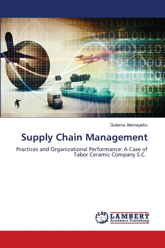 Supply Chain Management: Practices and Organizational Performance: A Case of Tabor Ceramic Company S.C.