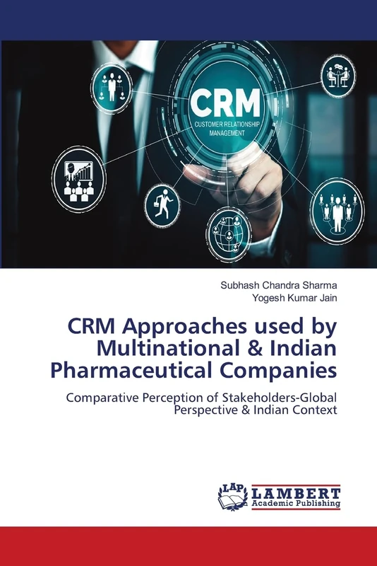 CRM Approaches used by Multinational & Indian Pharmaceutical Companies: Comparative Perception of Stakeholders-Global Perspective & Indian Context