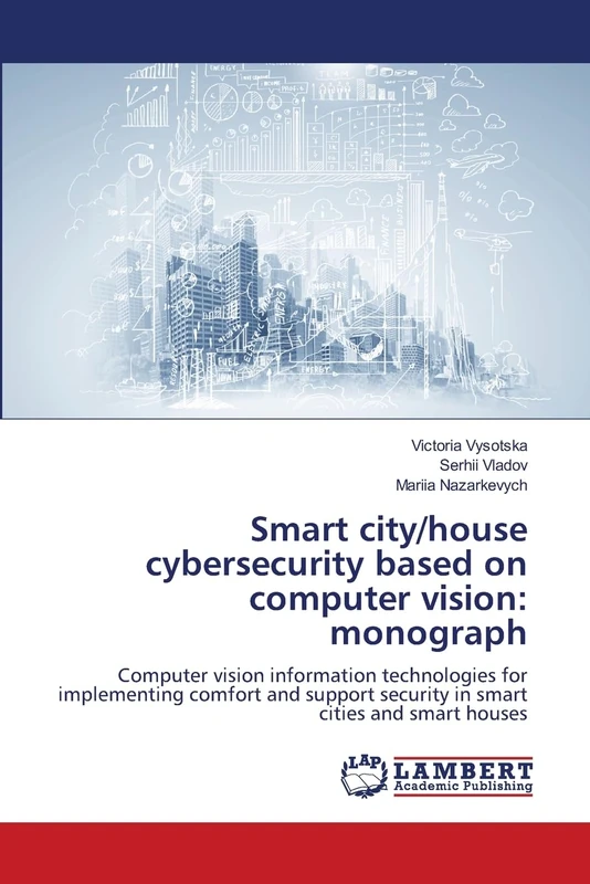 Smart city/house cybersecurity based on computer vision: monograph: Computer vision information technologies for implementing comfort and support security in smart cities and smart houses
