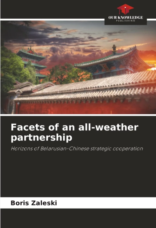 Facets of an all-weather partnership: Horizons of Belarusian-Chinese strategic cooperation