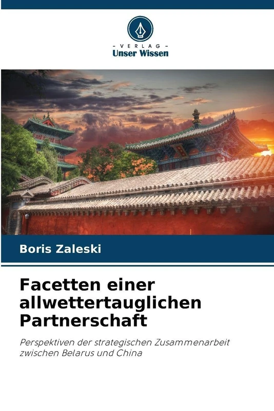 Facetten einer allwettertauglichen Partnerschaft: Perspektiven der strategischen Zusammenarbeit zwischen Belarus und China