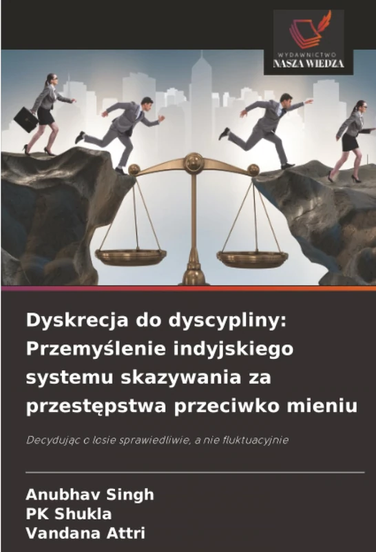Dyskrecja do dyscypliny: Przemyślenie indyjskiego systemu skazywania za przestępstwa przeciwko mieniu: Decydując o losie sprawiedliwie, a nie fluktuacyjnie
