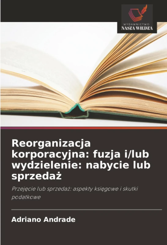Reorganizacja korporacyjna: fuzja i/lub wydzielenie: nabycie lub sprzedaż: Przejęcie lub sprzedaż: aspekty księgowe i skutki podatkowe