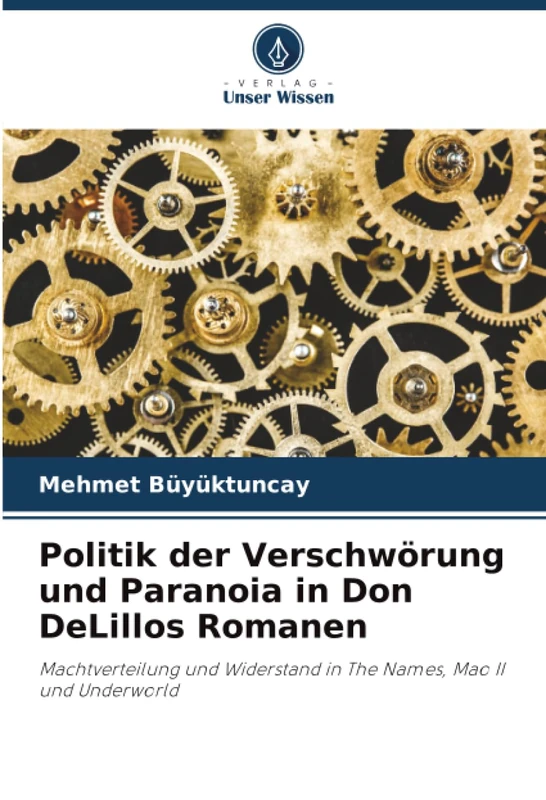 Politik der Verschwörung und Paranoia in Don DeLillos Romanen: Machtverteilung und Widerstand in The Names, Mao II und Underworld