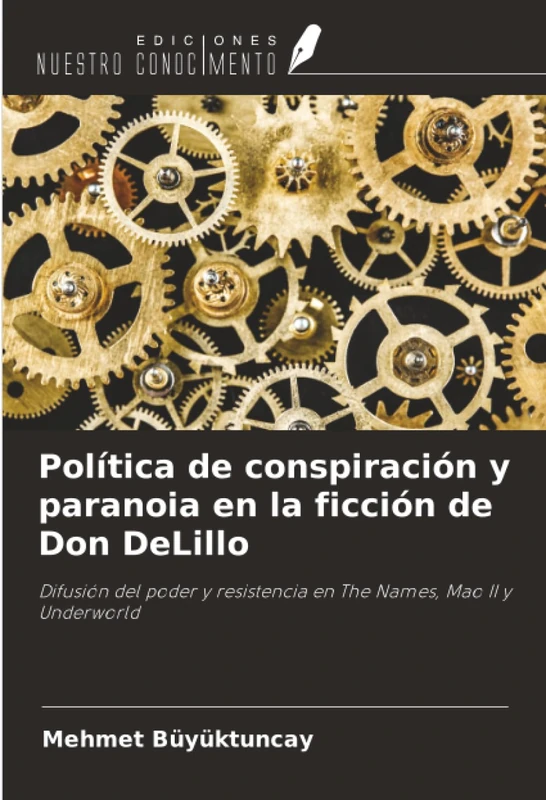 Política de conspiración y paranoia en la ficción de Don DeLillo: Difusión del poder y resistencia en The Names, Mao II y Underworld