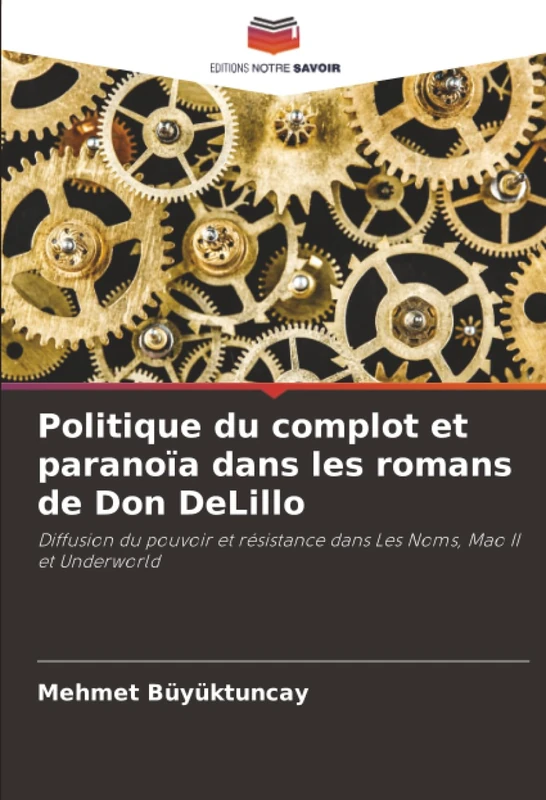 Politique du complot et paranoïa dans les romans de Don DeLillo: Diffusion du pouvoir et résistance dans Les Noms, Mao II et Underworld - Image 1