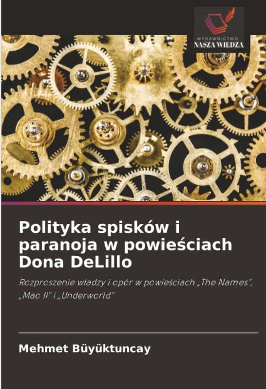 Polityka spisków i paranoja w powieściach Dona DeLillo: Rozproszenie władzy i opór w powieściach „The Names”, „Mao II” i „Underworld”: Rozproszenie ... "The Names", "Mao II" i "Underworld" - Image 1