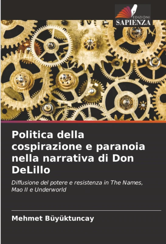 Politica della cospirazione e paranoia nella narrativa di Don DeLillo: Diffusione del potere e resistenza in The Names, Mao II e Underworld