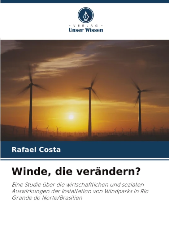 Winde, die verändern?: Eine Studie über die wirtschaftlichen und sozialen Auswirkungen der Installation von Windparks in Rio Grande do Norte/Brasilien