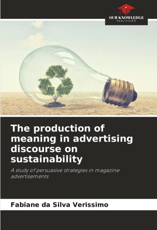 The production of meaning in advertising discourse on sustainability: A study of persuasive strategies in magazine advertisements
