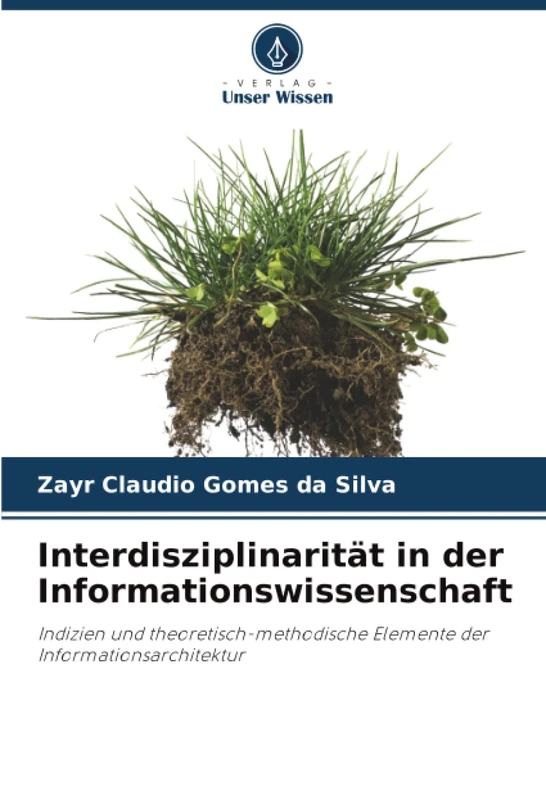 Interdisziplinarität in der Informationswissenschaft: Indizien und theoretisch-methodische Elemente der Informationsarchitektur