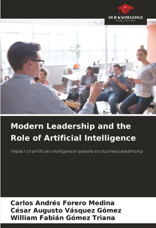 Modern Leadership and the Role of Artificial Intelligence: Impact of artificial intelligence systems on business leadership