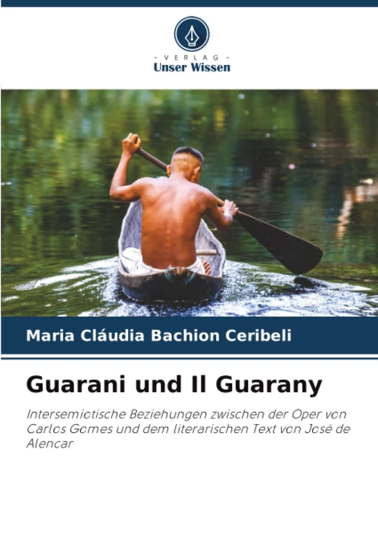 Guarani und Il Guarany: Intersemiotische Beziehungen zwischen der Oper von Carlos Gomes und dem literarischen Text von José de Alencar