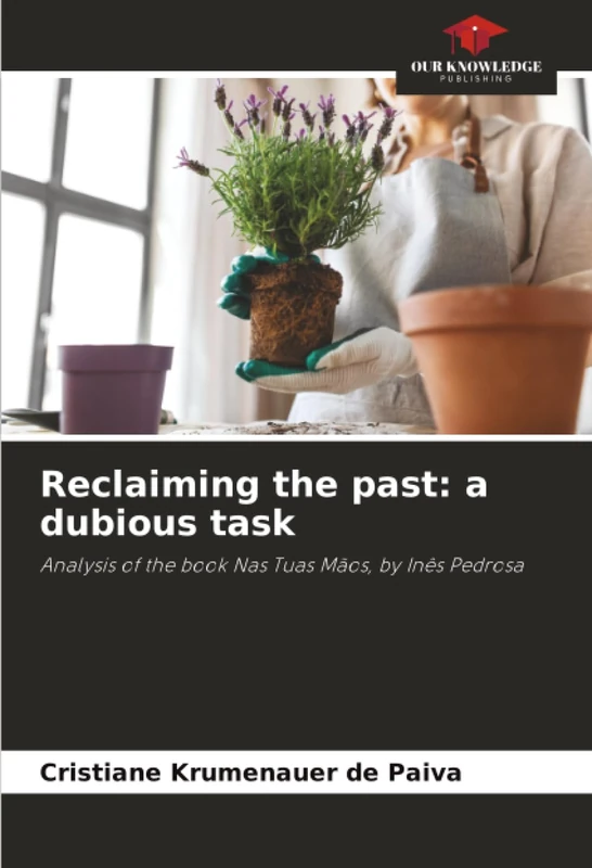 Reclaiming the past: a dubious task: Analysis of the book Nas Tuas Mãos, by Inês Pedrosa - Image 1
