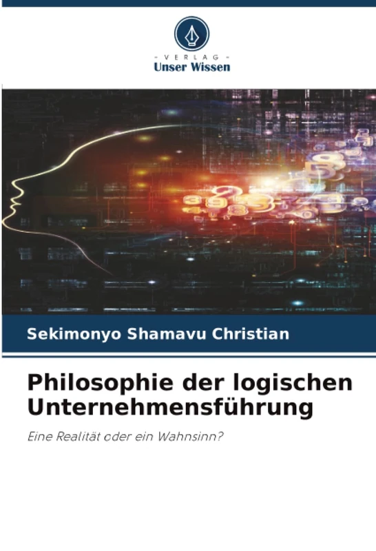 Philosophie der logischen Unternehmensführung: Eine Realität oder ein Wahnsinn?