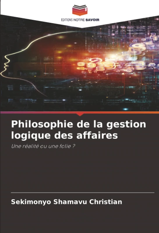 Philosophie de la gestion logique des affaires: Une réalité ou une folie ?