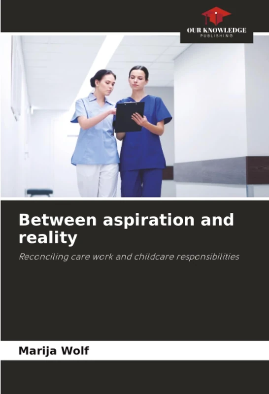 Between aspiration and reality: Reconciling care work and childcare responsibilities