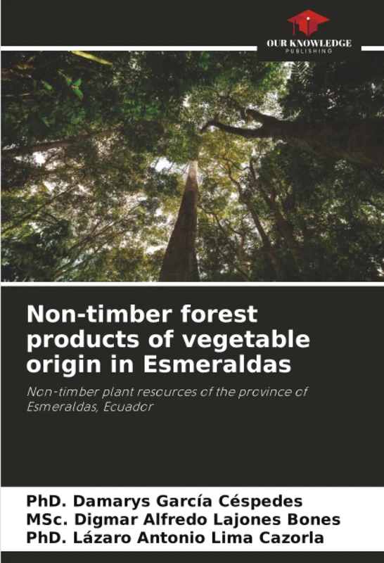 Non-timber forest products of vegetable origin in Esmeraldas: Non-timber plant resources of the province of Esmeraldas, Ecuador