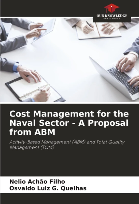 Cost Management for the Naval Sector - A Proposal from ABM: Activity-Based Management (ABM) and Total Quality Management (TQM)