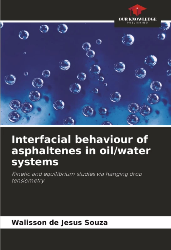 Interfacial behaviour of asphaltenes in oil/water systems: Kinetic and equilibrium studies via hanging drop tensiometry