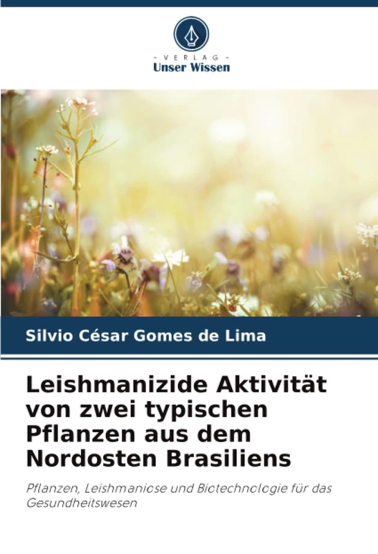Leishmanizide Aktivität von zwei typischen Pflanzen aus dem Nordosten Brasiliens: Pflanzen, Leishmaniose und Biotechnologie für das Gesundheitswesen