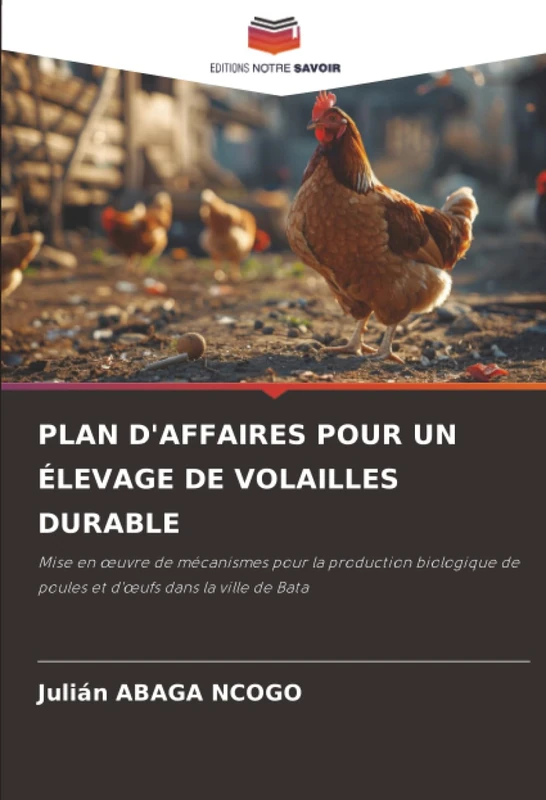 PLAN D'AFFAIRES POUR UN ÉLEVAGE DE VOLAILLES DURABLE: Mise en œuvre de mécanismes pour la production biologique de poules et d'œufs dans la ville de Bata