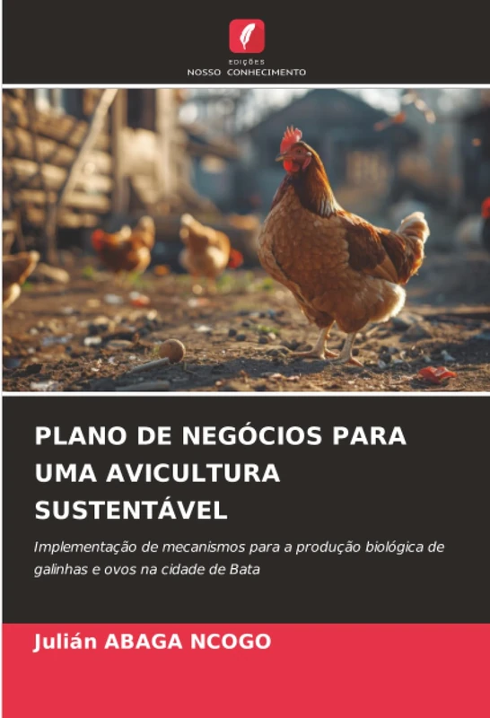 PLANO DE NEGÓCIOS PARA UMA AVICULTURA SUSTENTÁVEL: Implementação de mecanismos para a produção biológica de galinhas e ovos na cidade de Bata