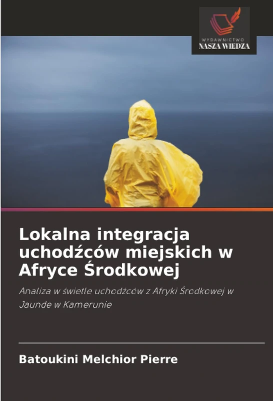 Lokalna integracja uchodźców miejskich w Afryce Środkowej: Analiza w świetle uchodźców z Afryki Środkowej w Jaunde w Kamerunie