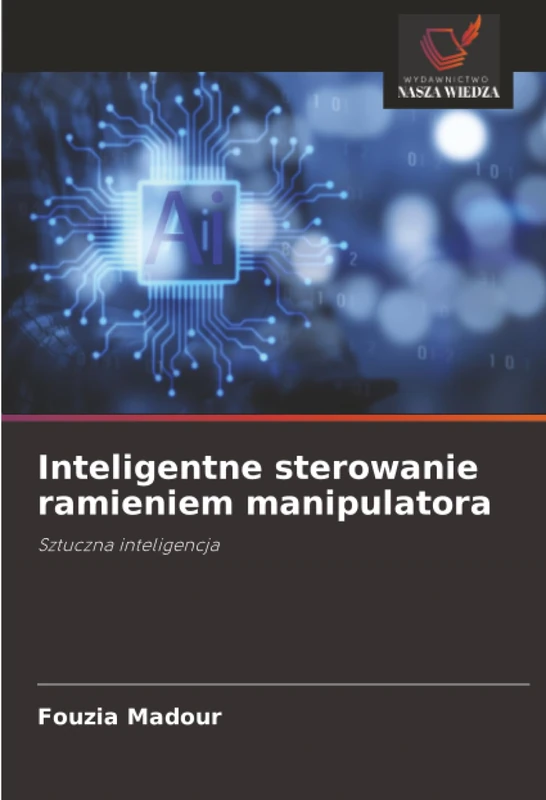 Inteligentne sterowanie ramieniem manipulatora: Sztuczna inteligencja
