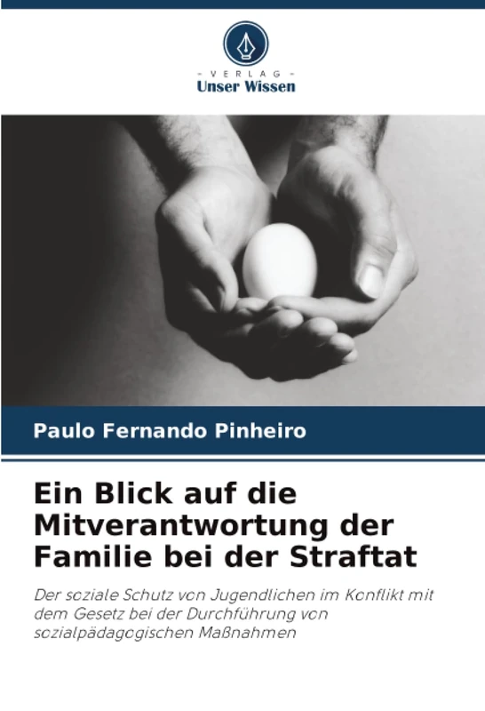 Ein Blick auf die Mitverantwortung der Familie bei der Straftat: Der soziale Schutz von Jugendlichen im Konflikt mit dem Gesetz bei der Durchführung von sozialpädagogischen Maßnahmen