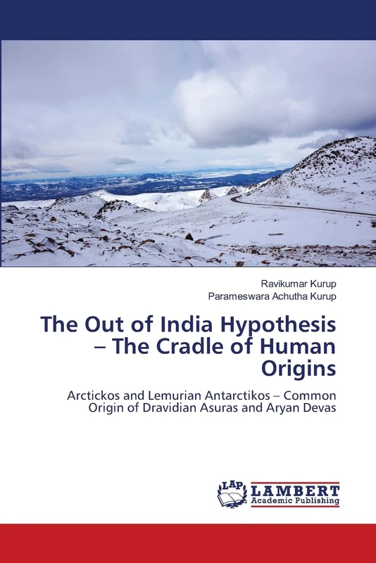 The Out of India Hypothesis – The Cradle of Human Origins: Arctickos and Lemurian Antarctikos – Common Origin of Dravidian Asuras and Aryan Devas