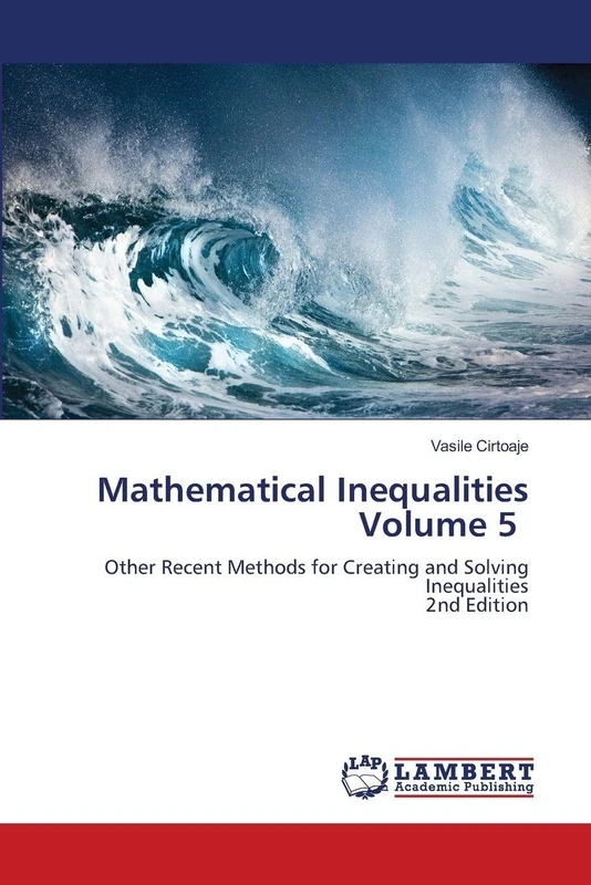 Mathematical Inequalities Volume 5: Other Recent Methods for Creating and Solving Inequalities2nd Edition