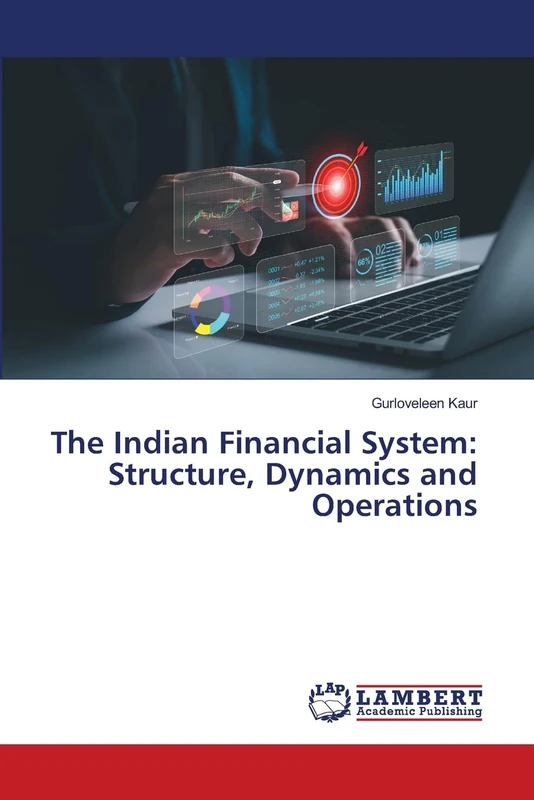 The Indian Financial System: Structure, Dynamics and Operations