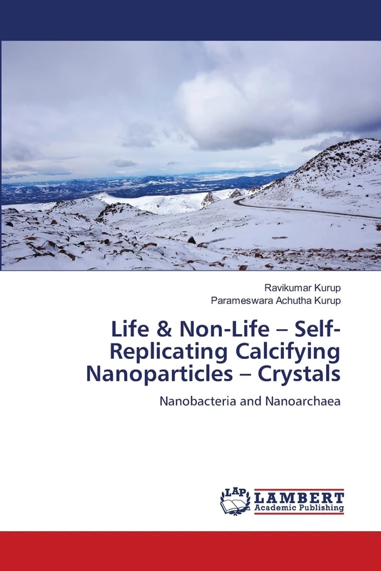 Life & Non-Life – Self-Replicating Calcifying Nanoparticles – Crystals: Nanobacteria and Nanoarchaea