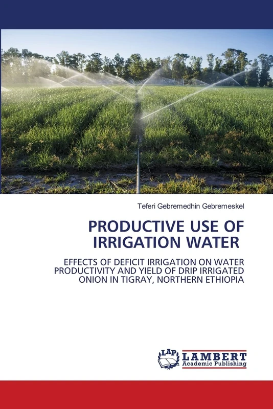 PRODUCTIVE USE OF IRRIGATION WATER: EFFECTS OF DEFICIT IRRIGATION ON WATER PRODUCTIVITY AND YIELD OF DRIP IRRIGATED ONION IN TIGRAY, NORTHERN ETHIOPIA