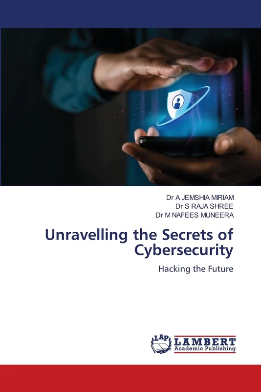 Unravelling the Secrets of Cybersecurity: Hacking the Future