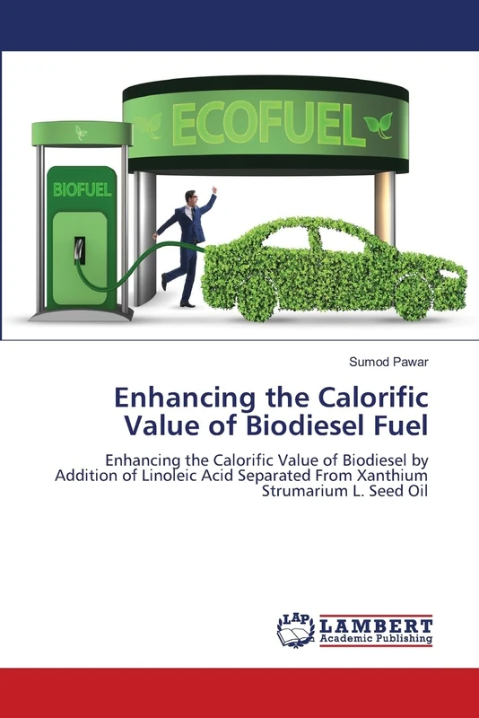 Enhancing the Calorific Value of Biodiesel Fuel: Enhancing the Calorific Value of Biodiesel by Addition of Linoleic Acid Separated From Xanthium Strumarium L. Seed Oil