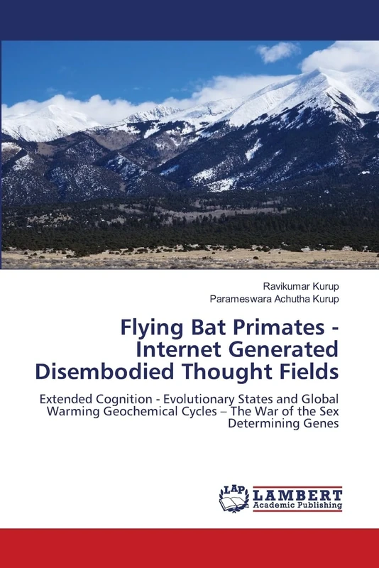 Flying Bat Primates - Internet Generated Disembodied Thought Fields: Extended Cognition - Evolutionary States and Global Warming Geochemical Cycles – The War of the Sex Determining Genes
