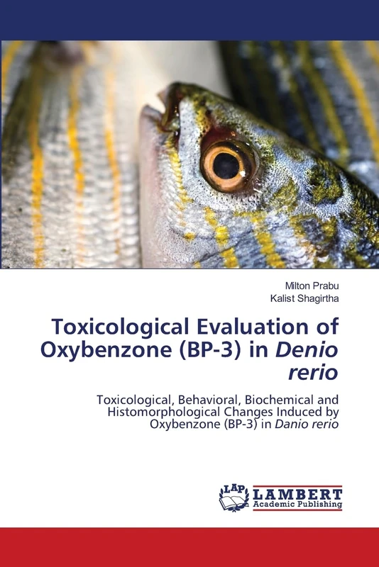 Toxicological Evaluation of Oxybenzone (BP-3) in Denio rerio: Toxicological, Behavioral, Biochemical and Histomorphological Changes Induced by Oxybenzone (BP-3) in Danio rerio