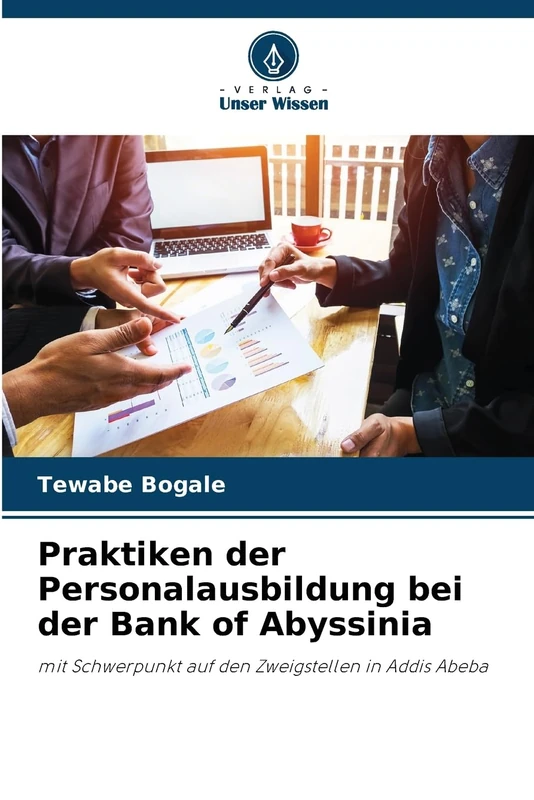 Praktiken der Personalausbildung bei der Bank of Abyssinia: mit Schwerpunkt auf den Zweigstellen in Addis Abeba