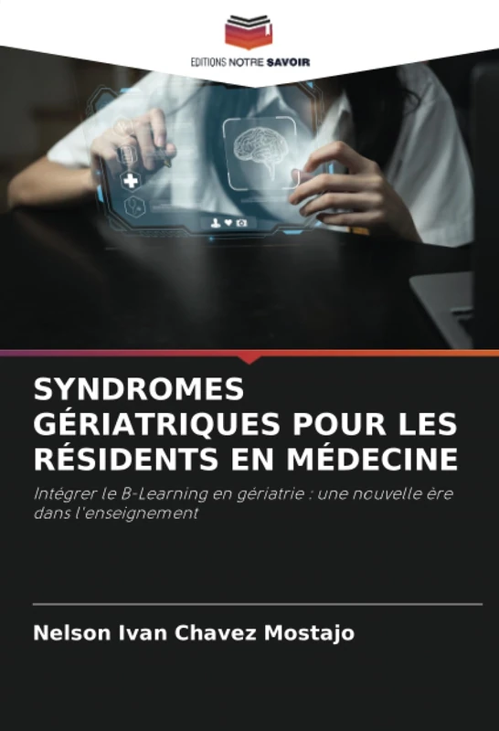 SYNDROMES GÉRIATRIQUES POUR LES RÉSIDENTS EN MÉDECINE: Intégrer le B-Learning en gériatrie : une nouvelle ère dans l'enseignement - Image 1