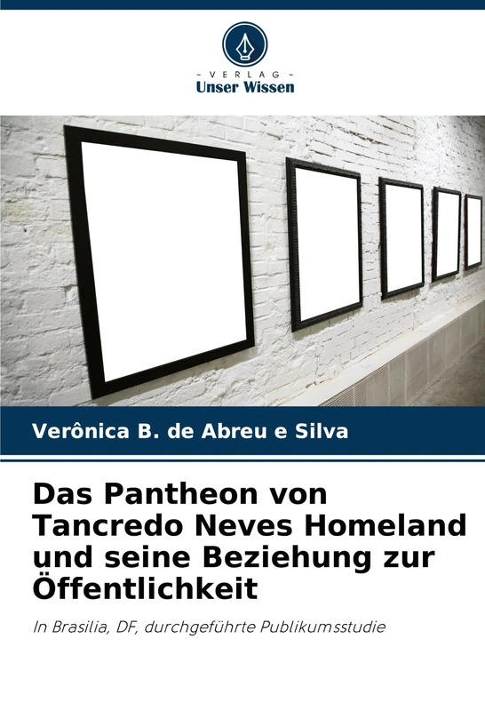 Das Pantheon von Tancredo Neves Homeland und seine Beziehung zur Öffentlichkeit: In Brasilia, DF, durchgeführte Publikumsstudie