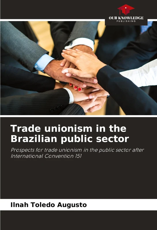 Trade unionism in the Brazilian public sector: Prospects for trade unionism in the public sector after International Convention 151