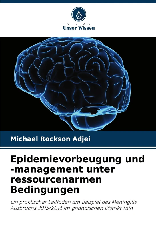 Epidemievorbeugung und -management unter ressourcenarmen Bedingungen: Ein praktischer Leitfaden am Beispiel des Meningitis-Ausbruchs 2015/2016 im ghanaischen Distrikt Tain - Image 1