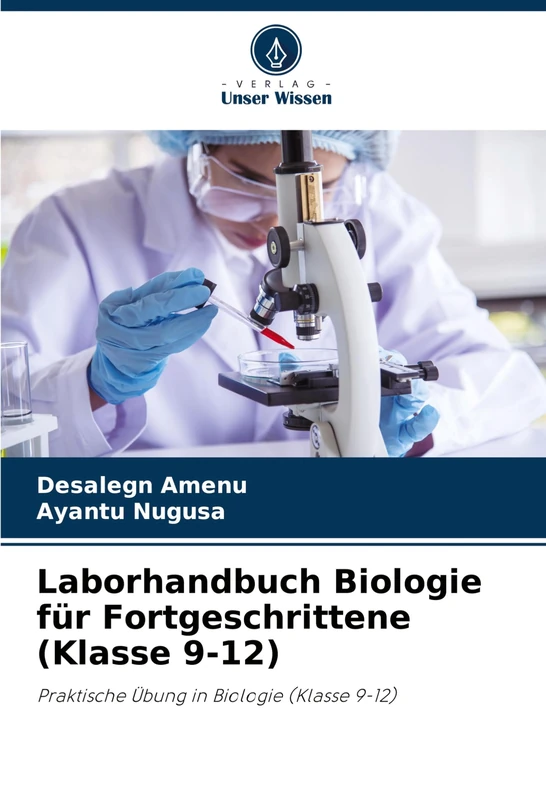 Laborhandbuch Biologie für Fortgeschrittene (Klasse 9-12): Praktische Übung in Biologie (Klasse 9-12)