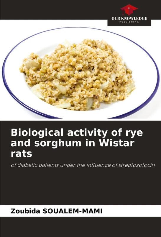 Biological activity of rye and sorghum in Wistar rats: of diabetic patients under the influence of streptozotocin