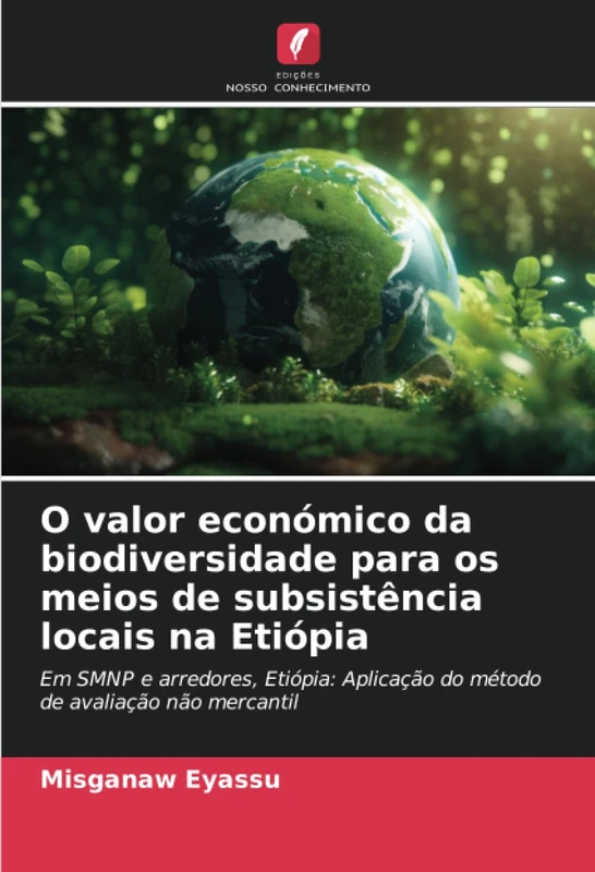 O valor económico da biodiversidade para os meios de subsistência locais na Etiópia: Em SMNP e arredores, Etiópia: Aplicação do método de avaliação não mercantil
