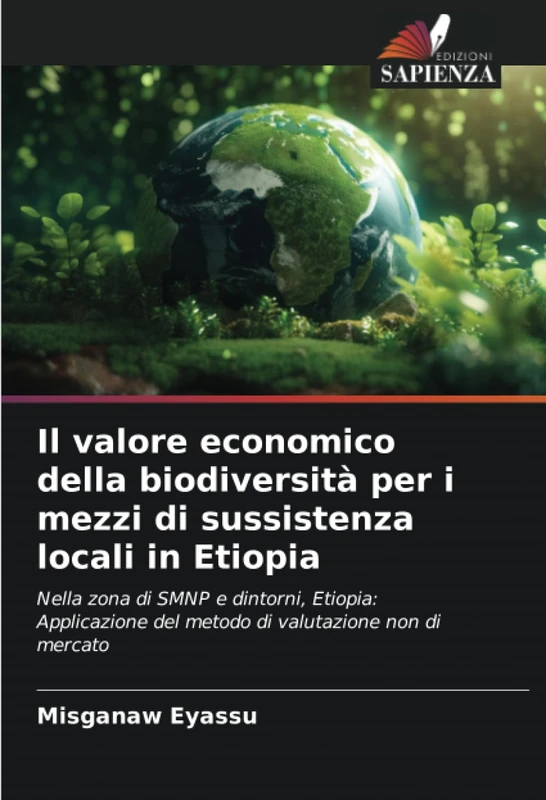 Il valore economico della biodiversità per i mezzi di sussistenza locali in Etiopia: Nella zona di SMNP e dintorni, Etiopia: Applicazione del metodo di valutazione non di mercato
